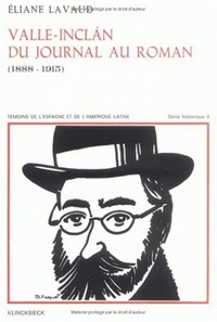 VALLE-INCLAN, DU JOURNAL AU ROMAN (1888-1915)