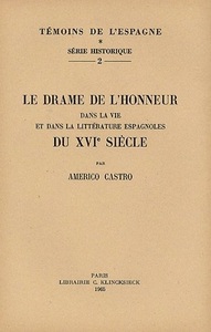 LE DRAME DE L'HONNEUR DANS LA VIE ET DANS LA LITTERATURE ESPAGNOLES DU XVIE SIECLE