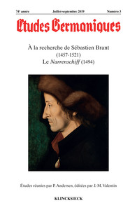ETUDES GERMANIQUES - N 3/2019 - A LA RECHERCHE DE SEBASTIEN BRANT (1457-1521). LE NARRENSCHIFF (1494