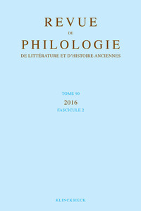 REVUE DE PHILOLOGIE, DE LITTERATURE ET D'HISTOIRE ANCIENNES VOLUME 90 - FASCICULE 2