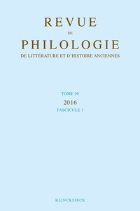 REVUE DE PHILOLOGIE, DE LITTERATURE ET D'HISTOIRE ANCIENNES VOLUME 90 - FASCICULE 1