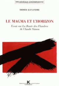 LE MAGMA ET L'HORIZON - ESSAI SUR LA ROUTE DES FLANDRES DE CLAUDE SIMON