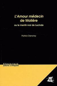 L'AMOUR MEDECIN DE MOLIERE - OU LE MENTIR-VRAI DE LUCINDE