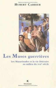 LES MUSES GUERRIERES - LES MAZARINADES ET LA VIE LITTERAIRE AU MILIEU DU XVIIE SIECLE