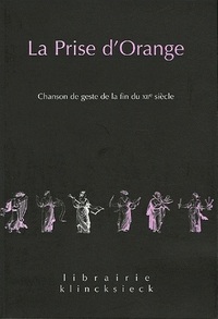 LA PRISE D'ORANGE - CHANSON DE GESTE DE LA FIN DU XIIE SIECLE