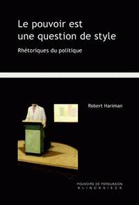 LE POUVOIR EST UNE QUESTION DE STYLE - RHETORIQUES DU POLITIQUE