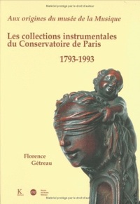 AUX ORIGINES DU MUSEE DE LA MUSIQUE - LES COLLECTIONS INSTRUMENTALES DU CONSERVATOIRE DE PARIS, 1793