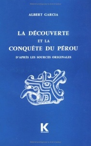 LA DECOUVERTE ET LA CONQUETE DU PEROU - D'APRES LES SOURCES ORIGINALES