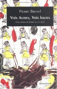 VOIX AUTRES, VOIX HAUTES - ONZE ROMANS DE FEMMES AU XXE SIECLE