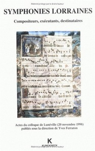 SYMPHONIES LORRAINES - COMPOSITEURS, EXECUTANTS, DESTINATAIRES