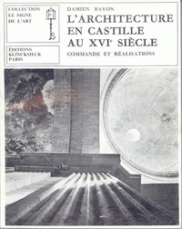 L'ARCHITECTURE EN CASTILLE AU XVIE SIECLE - COMMANDE ET REALISATIONS