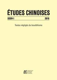 ETUDES CHINOISES XXXIV-1 (2015) - TEXTES NEGLIGES DU BOUDDHISME