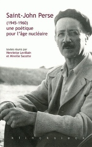 SAINT-JOHN PERSE (1945-1960) UNE POETIQUE POUR L'AGE NUCLEAIRE