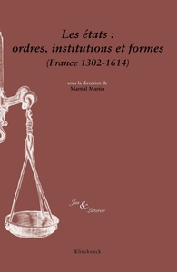 LES ETATS : ORDRES, INSTITUTIONS ET FORMES (FRANCE 1302-1614)