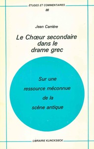 LE CHOEUR SECONDAIRE DANS LE DRAME GREC - SUR UNE RESSOURCE MECONNUE DE LA SCENE ANTIQUE