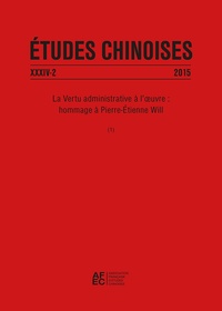 ETUDES CHINOISES XXXIV-2 (2015) - LA VERTU ADMINISTRATIVE A L'OEUVRE : HOMMAGE A PIERRE-ETIENNE WILL