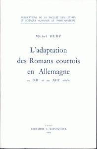 L' ADAPTATION DES ROMANS COURTOIS EN ALLEMAGNE AUX XIIE ET XIIIE SIECLES