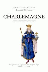 CHARLEMAGNE, EMPEREUR ET MYTHE D'OCCIDENT