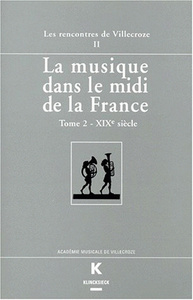 LA MUSIQUE DANS LE MIDI DE LA FRANCE (LA). TOME II. XIXE SIECLE