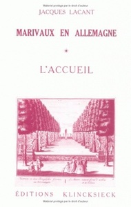 MARIVAUX EN ALLEMAGNE. TOME 1 : L'ACCUEIL - REFLETS DE SON THEATRE DANS LE MIROIR ALLEMAND