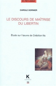 LE DISCOURS DE MAITRISE DU LIBERTIN - ETUDE SUR L'OEUVRE DE CREBILLON FILS