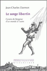 LE SONGE LIBERTIN - CYRANO DE BERGERAC D'UN MONDE A L'AUTRE