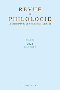 REVUE DE PHILOLOGIE, DE LITTERATURE ET D'HISTOIRE ANCIENNES VOLUME 96-2 - FASCICULE 2