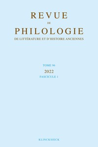 REVUE DE PHILOLOGIE, DE LITTERATURE ET D'HISTOIRE ANCIENNES VOLUME 96-1 - FASCICULE 1