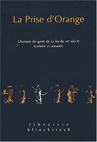LA PRISE D'ORANGE - CHANSON DE GESTE DE LA FIN DU XIIE SIECLE. TRADUITE ET ANNOTEE