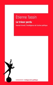 LE TRESOR PERDU - HANNAH ARENDT, L'INTELLIGENCE DE L'ACTION POLITIQUE