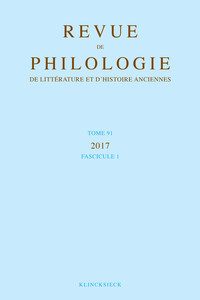 REVUE DE PHILOLOGIE, DE LITTERATURE ET D'HISTOIRE ANCIENNES VOLUME 91-1 - FASCICULE 1