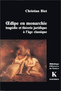 OEDIPE EN MONARCHIE - TRAGEDIE ET THEORIE JURIDIQUE A L'AGE CLASSIQUE