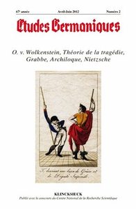 ETUDES GERMANIQUES - N 2/2012 - O. V. WOLKENSTEIN, THEORIE DE LA TRAGEDIE, C. D. GRABBE, ARCHILOQUE,