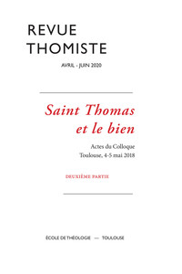 REVUE THOMISTE - N 2/2020 - SAINT THOMAS ET LE BIEN. ACTES DU COLLOQUE. TOULOUSE, 4-5 MAI 2018. DEUX