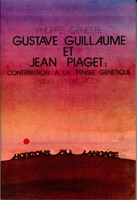 GUSTAVE GUILLAUME ET JEAN PIAGET - CONTRIBUTION A LA PENSEE GENETIQUE