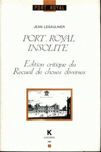 PORT-ROYAL INSOLITE - EDITION CRITIQUE DU RECUEIL DE CHOSES DIVERSES