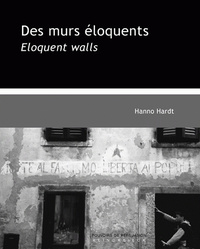 DES MURS ELOQUENTS / ELOQUENT WALLS - UNE RHETORIQUE VISUELLE DU POLITIQUE / A VISUAL RHETORIC OF PO