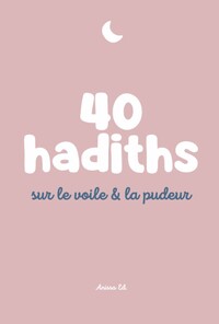 40 Hadiths sur le voile et la pudeur