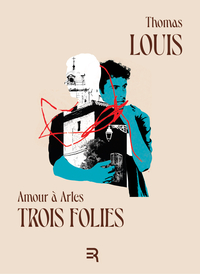 AMOUR A ARLES : TROIS FOLIES