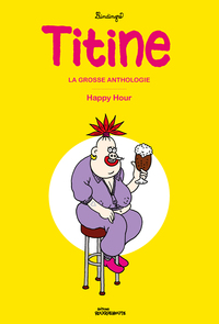 Titine, la grosse anthologie – happy hour