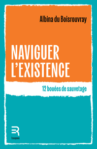 NAVIGUER L'EXISTENCE : 12 BOUEES DE SAUVETAGE