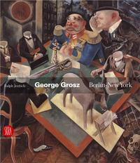 George Grosz : Berlin New York /anglais