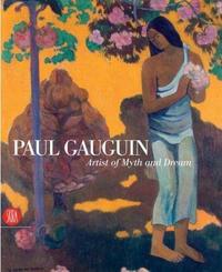 PAUL GAUGUIN ARTIST OF MYTH AND DREAM /ANGLAIS