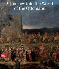 A Journey Into the World of the Ottomans Vol 1 /anglais