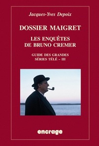 DOSSIER MAIGRET. LES ENQUETES DE BRUNO CREMER - GUIDE DES GRANDES SERIES TELE, III