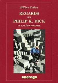 REGARDS SUR PHILIP K. DICK (NOUVELLE EDITION) - LE KALEDICKOSCOPE