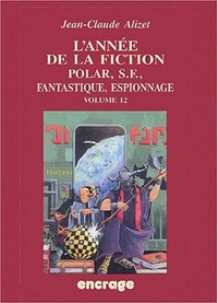 L'ANNEE DE LA FICTION / VOLUME 12 - POLAR, S.F., FANTASTIQUE, ESPIONNAGE.