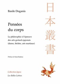 PENSEES DU CORPS - LA PHILOSOPHIE A L'EPREUVE DES ARTS GESTUELS JAPONAIS (DANSE, THEATRE, ARTS MARTI