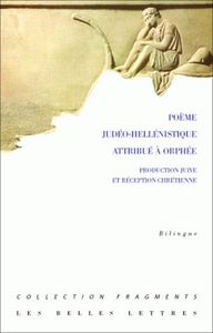 POEME JUDEO-HELLENISTIQUE ATTRIBUE A ORPHEE - PRODUCTION JUIVE ET RECEPTION CHRETIENNE