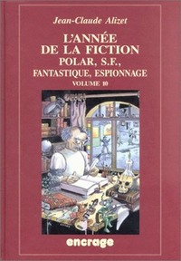 L' ANNEE DE LA FICTION / VOLUME 10 - (POLAR, S.-F., FANTASTIQUE, ESPIONNAGE)